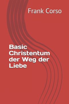 portada Basic Christentum der Weg der Liebe (en Alemán)