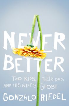 portada Never Better: Two Kids, Their Dad, and His Wife's Ghost