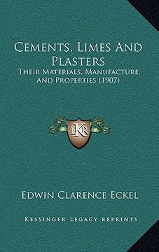 portada cements, limes and plasters: their materials, manufacture, and properties (1907) (en Inglés)