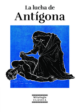 portada COLECCIÓN MITOLOGÍA CLASICA T22 LA LUCHA DE ANTIGONA