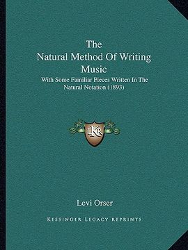 portada the natural method of writing music: with some familiar pieces written in the natural notation (1893) (in English)