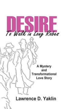portada Desire to Walk in Long Robes: A Mystery and Transformational Love Story (in English)