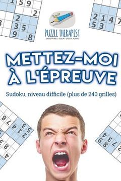 portada Mettez-moi à l'épreuve Sudoku, niveau difficile (plus de 240 grilles) (en Francés)
