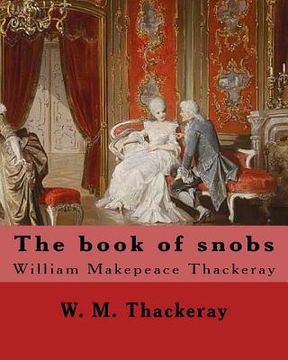 portada The book of snobs By: W. M. Thackeray: Novel By: William Makepeace Thackeray (18 July 1811 - 24 December 1863) was an English novelist of th
