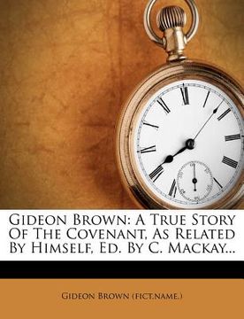 portada gideon brown: a true story of the covenant, as related by himself, ed. by c. mackay... (en Inglés)