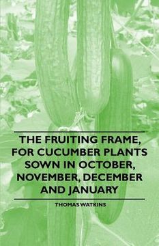portada the fruiting frame, for cucumber plants sown in october, november, december and january