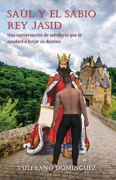 portada Saúl y el sabio rey Jasid: Una conversación de sabiduría que le ayudará a forjar su destino