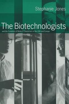 portada The Biotechnologists: And the Evolution of Biotech Enterprises in the USA and Europe (en Inglés)