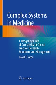 portada Complex Systems in Medicine: A Hedgehog's Tale of Complexity in Clinical Practice, Research, Education, and Management (en Inglés)