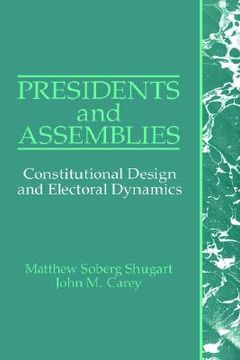 portada Presidents and Assemblies: Constitutional Design and Electoral Dynamics (en Inglés)