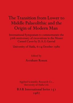 portada The Transition From Lower to Middle Palaeolithic and the Origin of Modern Man: International Symposium to Commemorate the 50Th Anniversary of. Archaeological Reports International Series) (in English)