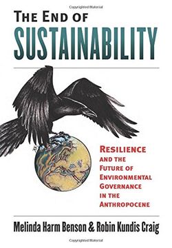 portada The End of Sustainability: Resilience and the Future of Environmental Governance in the Anthropocene (Environment and Society)