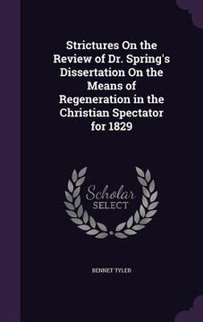 portada Strictures On the Review of Dr. Spring's Dissertation On the Means of Regeneration in the Christian Spectator for 1829 (en Inglés)