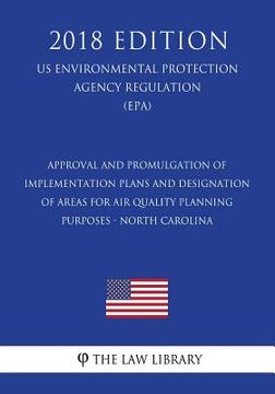 portada Approval and Promulgation of Implementation Plans and Designation of Areas for Air Quality Planning Purposes - North Carolina (US Environmental Protec (en Inglés)