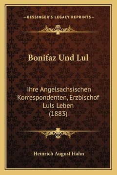 portada Bonifaz Und Lul: Ihre Angelsachsischen Korrespondenten, Erzbischof Luls Leben (1883) (en Alemán)