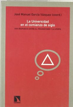 portada La Universidad en el Comienzo de Siglo: Una Respuesta Entre el Pragmatismo y la Utopía (in Spanish)