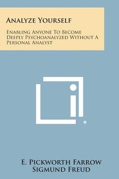 portada Analyze Yourself: Enabling Anyone to Become Deeply Psychoanalyzed Without a Personal Analyst (en Inglés)