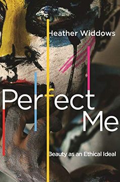 portada Perfect me: Beauty as an Ethical Ideal (in English)