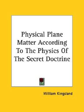 portada physical plane matter according to the physics of the secret doctrine (in English)