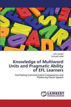 portada Knowledge of Multiword Units and Pragmatic Ability of EFL Learners: Facilitating Communicative Competence and Producing Fluent Speech