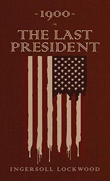 portada 1900 or, the Last President: The Original 1896 Edition (in English)