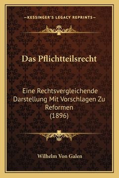 portada Das Pflichtteilsrecht: Eine Rechtsvergleichende Darstellung Mit Vorschlagen Zu Reformen (1896) (en Alemán)