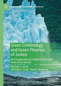 portada Green Criminology and Green Theories of Justice: An Introduction to a Political Economic View of Eco-Justice (in English)
