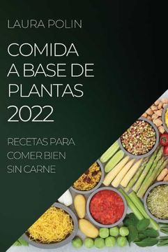 portada Comida a Base de Plantas 2022: Recetas Para Comer Bien sin Carne