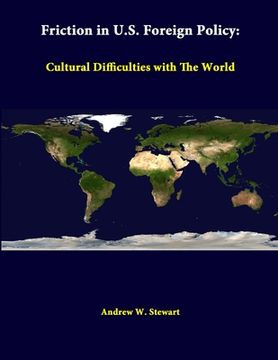 portada Friction in U.S. Foreign Policy: Cultural Difficulties with the World (en Inglés)