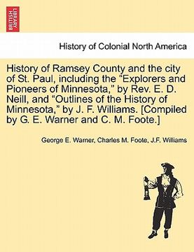 portada history of ramsey county and the city of st. paul, including the "explorers and pioneers of minnesota," by rev. e. d. neill, and "outlines of the hist (en Inglés)