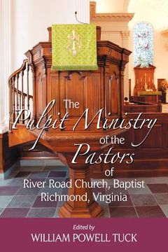 portada the pulpit ministry of the pastors of river road church, baptist, richmond, virginia (en Inglés)