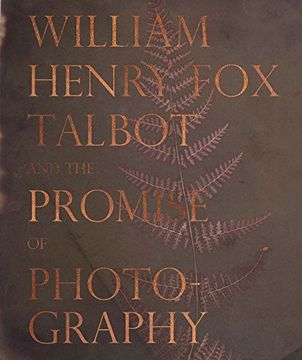 portada William Henry fox Talbot and the Promise of Photography (en Inglés)