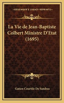 portada La Vie de Jean-Baptiste Colbert Ministre D'Etat (1695) (en Francés)