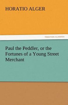 portada paul the peddler, or the fortunes of a young street merchant (in English)