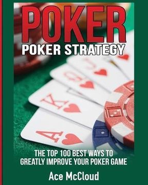 portada Poker Strategy: The Top 100 Best Ways To Greatly Improve Your Poker Game (Poker & Texas Hold'em Winning Hands Systems Tips)