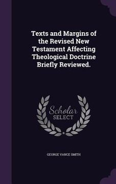 portada Texts and Margins of the Revised New Testament Affecting Theological Doctrine Briefly Reviewed.