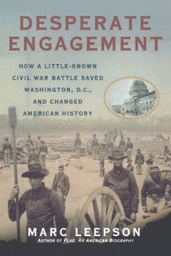 portada Desperate Engagement: How a Little-Known Civil war Battle Saved Washington, D. Ci , and Changed the Course of American History 