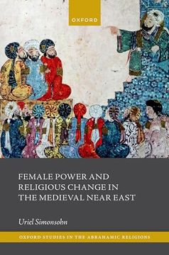 portada Female Power and Religious Change in the Medieval Near East (Oxford Studies in the Abrahamic Religions)