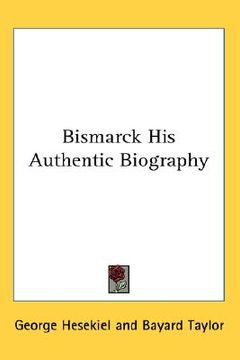 portada bismarck his authentic biography (en Inglés)