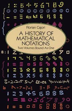 portada a history of mathematical notations/two volumes bound as one/notations in elementary mathematics, vol 1/notations mainly in higher mathematics, vol (in English)