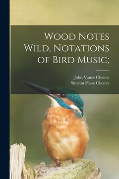 portada Wood Notes Wild, Notations of Bird Music; (in English)