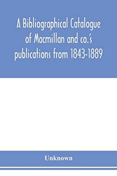portada A Bibliographical Catalogue of Macmillan and Co. 's Publications From 1843-1889 (en Inglés)