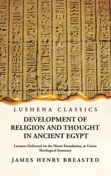 portada Development of Religion and Thought in Ancient Egypt Lectures Delivered on the Morse Foundation, at Union Theological Seminary