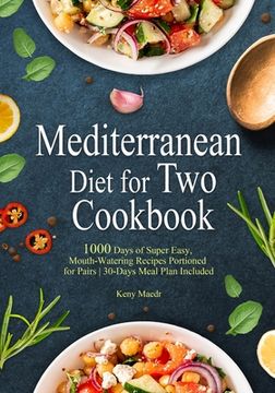 portada Mediterranean Diet Cookbook for Two: 1000 Days of Super Easy, Mouth-Watering Recipes Portioned for Pairs 30-Days Meal Plan Included (in English)