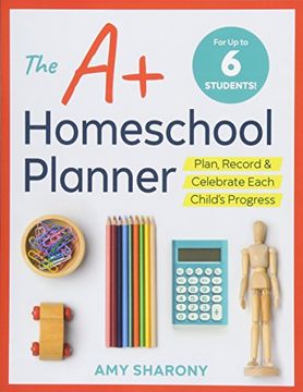 portada The a+ Homeschool Planner: Plan, Record, and Celebrate Each Child's Progress (en Inglés)