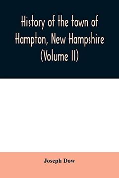 portada History of the Town of Hampton, new Hampshire, From its Settlement in 1638 to the Autumn of 1892 (Volume ii) (en Inglés)
