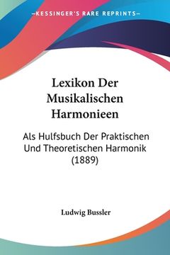 portada Lexikon Der Musikalischen Harmonieen: Als Hulfsbuch Der Praktischen Und Theoretischen Harmonik (1889) (en Alemán)