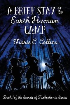 portada A Brief Stay at Earth Human Camp: Book 1 of the Secrets of Farbookonia Series (en Inglés)