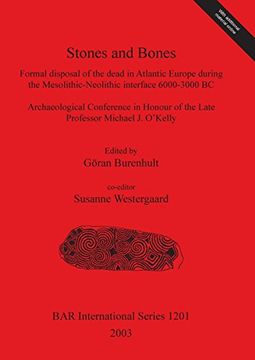 portada Stones and Bones: Formal disposal of the dead in Atlantic Europe during the Mesolithic-Neolithic interface 6000-3000 BC (BAR International Series)