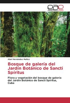 portada Bosque de Galería del Jardín Botánico de Sancti Spíritus: Flora y Vegetación del Bosque de Galería del Jardín Botánico de Sancti Spíritus, Cuba